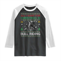 Western Bull Riding All I Want For Christmas Ugly Sweater Gift Raglan Shirt - Wonder Print Shop