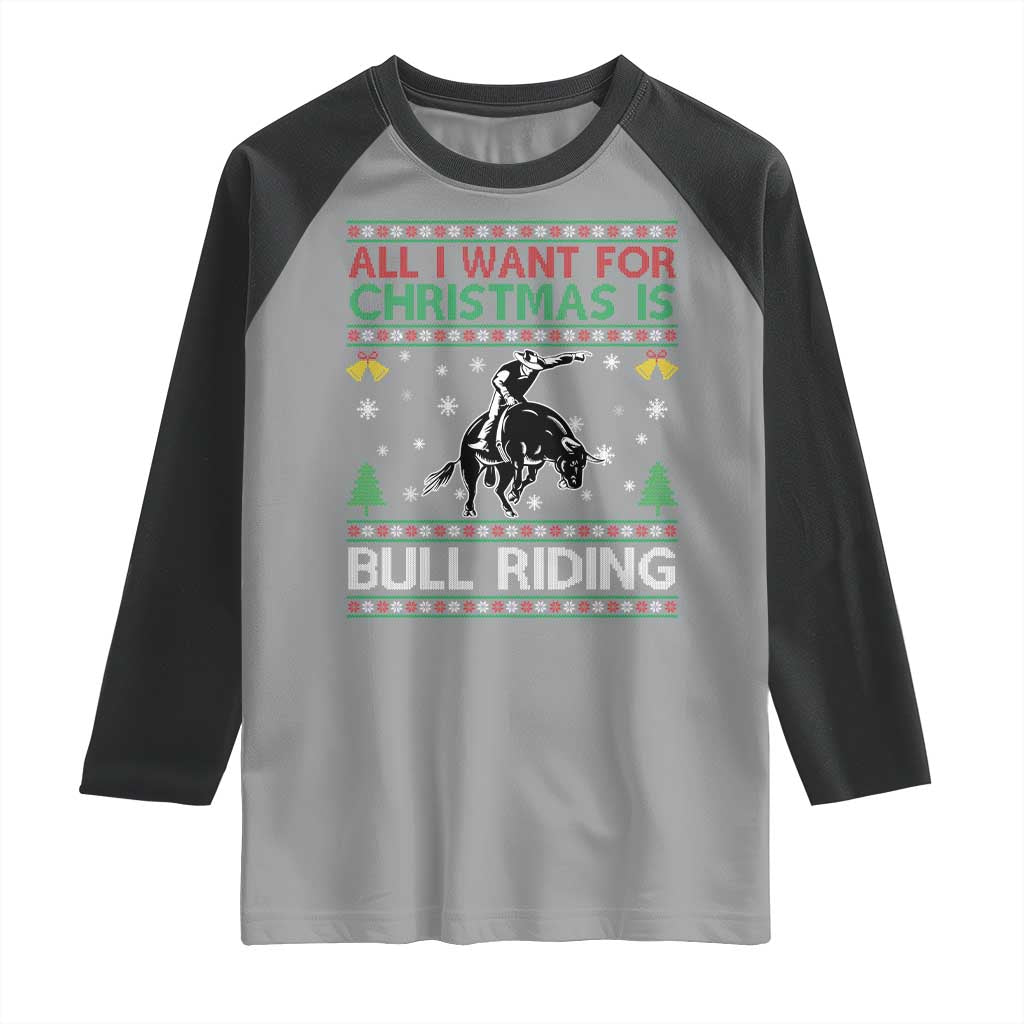Western Bull Riding All I Want For Christmas Ugly Sweater Gift Raglan Shirt - Wonder Print Shop