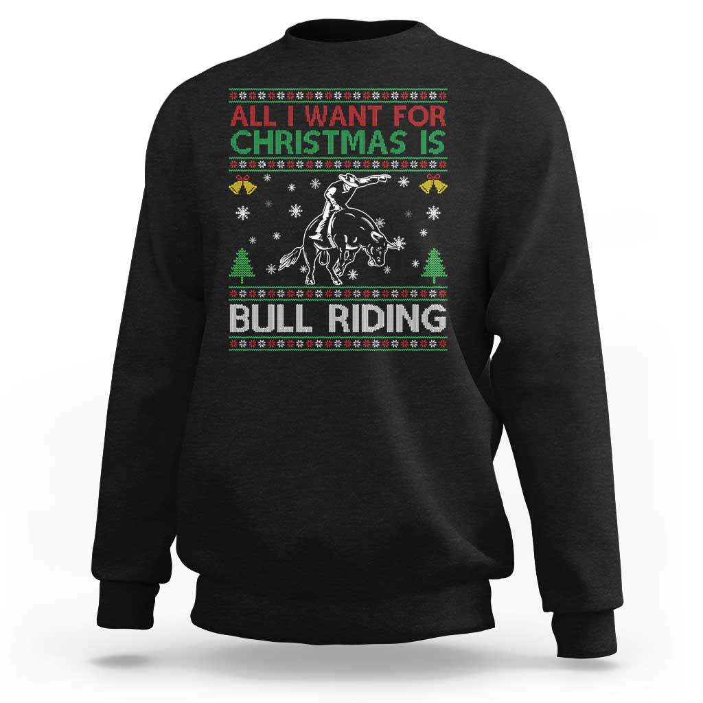 Western Bull Riding All I Want For Christmas Ugly Sweater Gift Sweatshirt - Wonder Print Shop