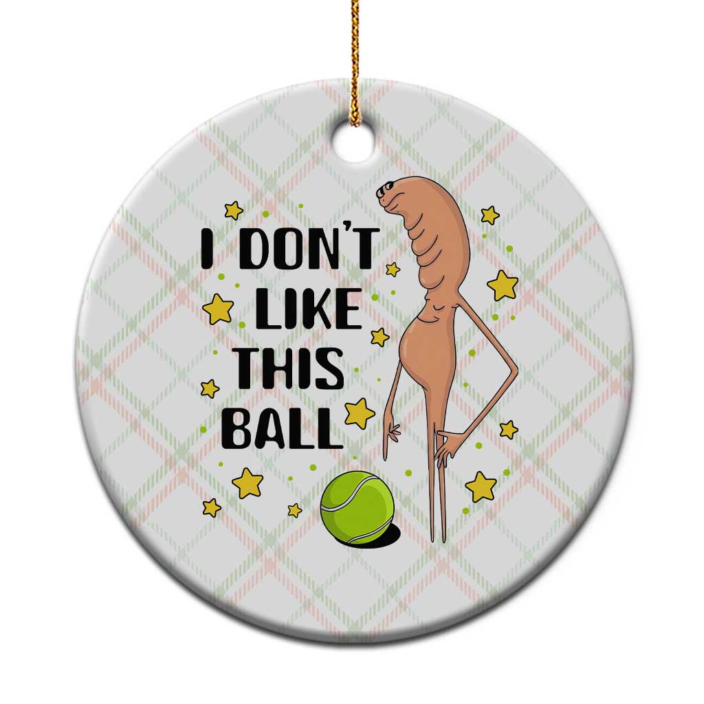 Funny Marcus The Worm Tennis Lover Ceramic Ornament I Do Not Like This Ball - Wonder Print Shop