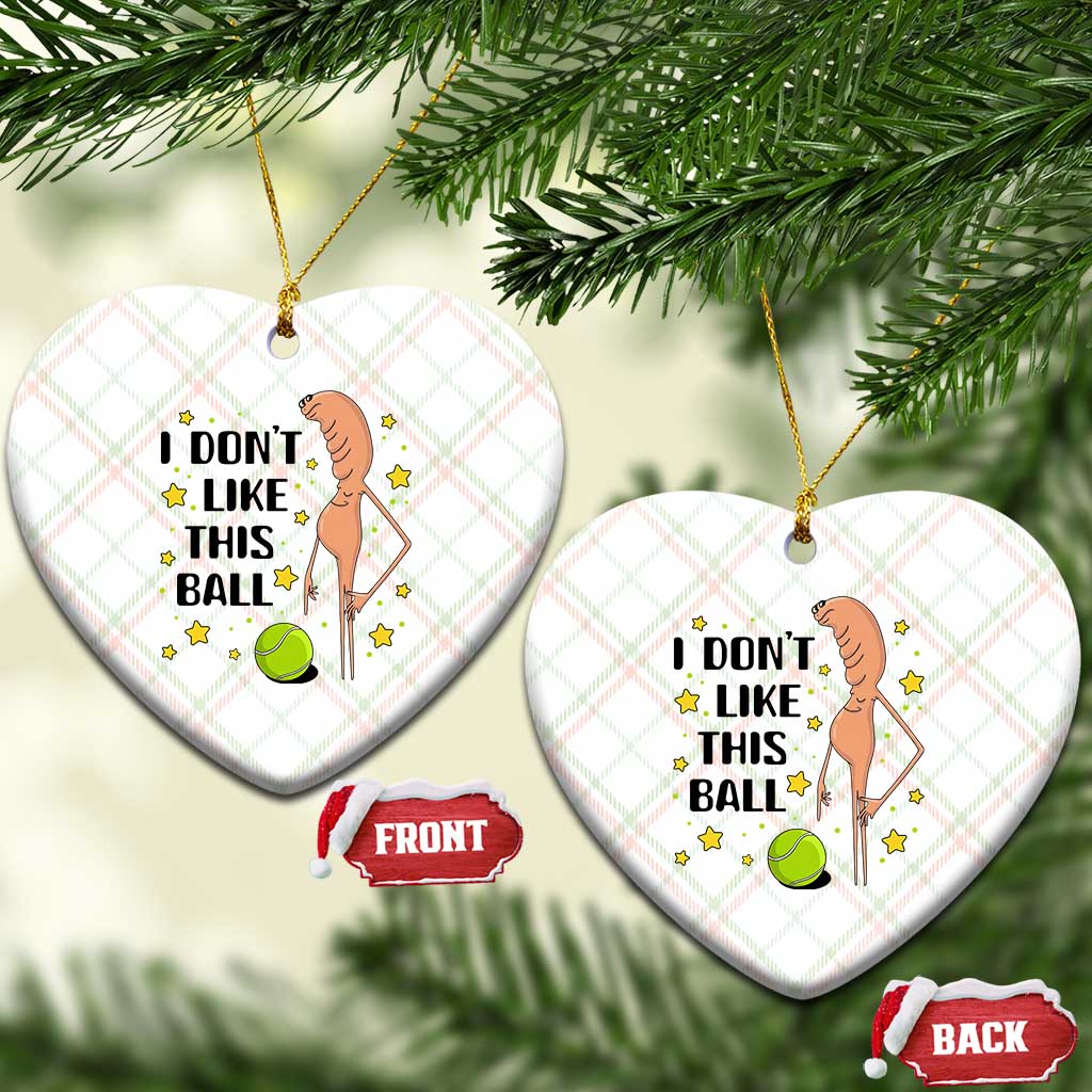 Funny Marcus The Worm Tennis Lover Ceramic Ornament I Do Not Like This Ball - Wonder Print Shop