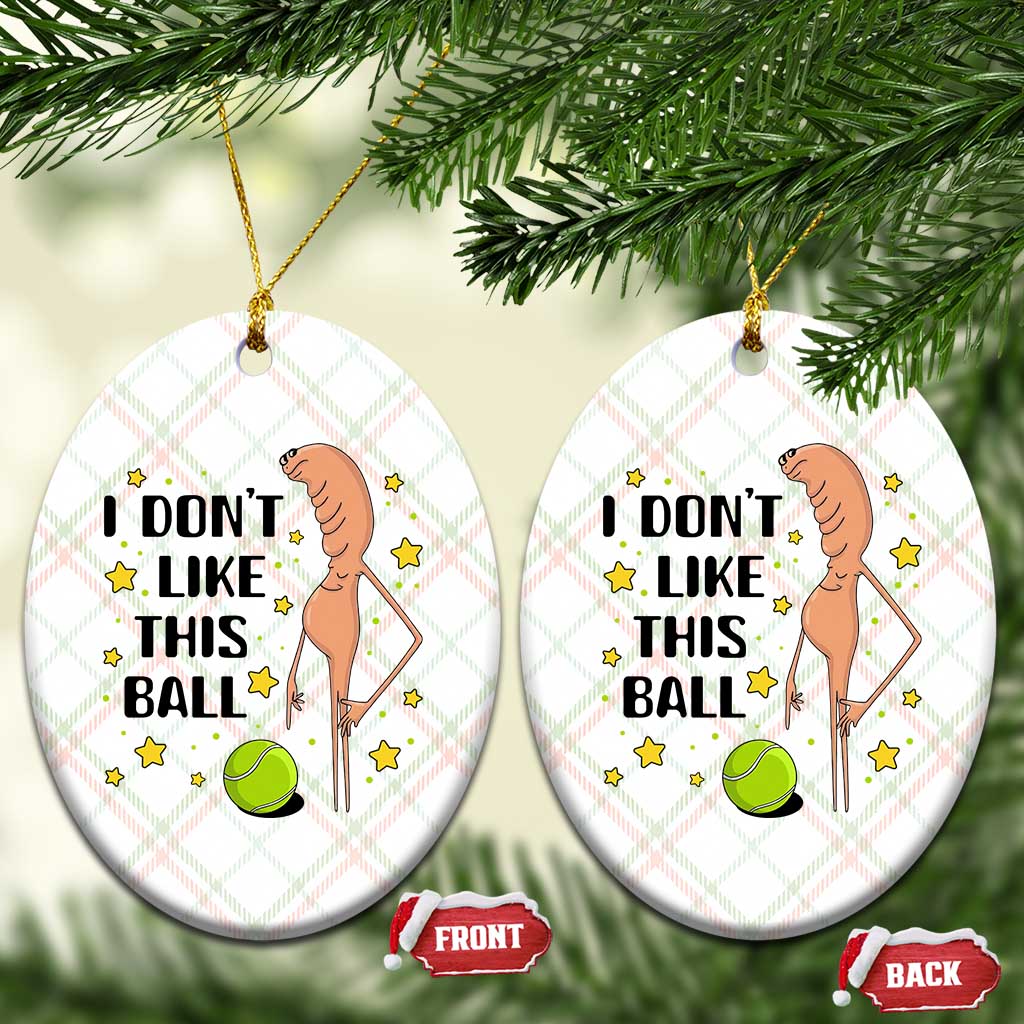 Funny Marcus The Worm Tennis Lover Ceramic Ornament I Do Not Like This Ball - Wonder Print Shop