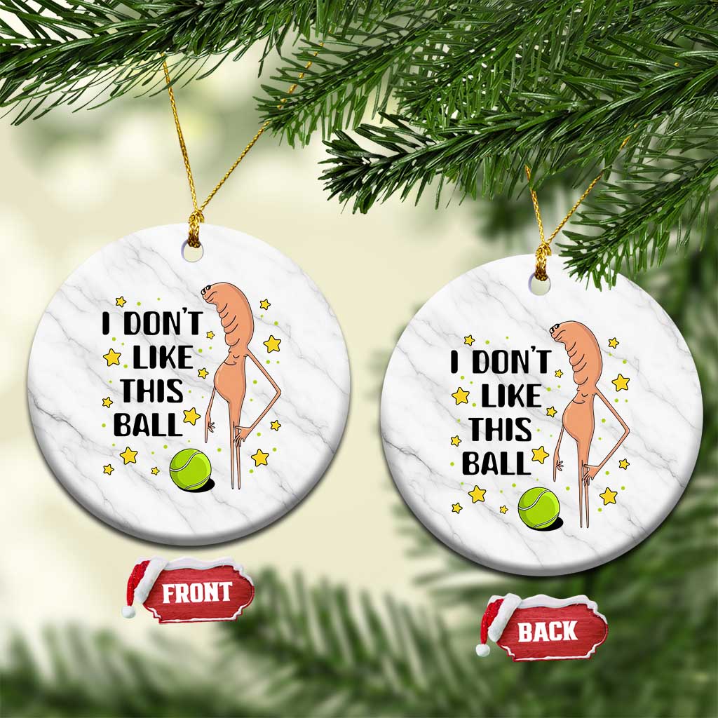 Funny Marcus The Worm Tennis Lover Ceramic Ornament I Do Not Like This Ball - Wonder Print Shop