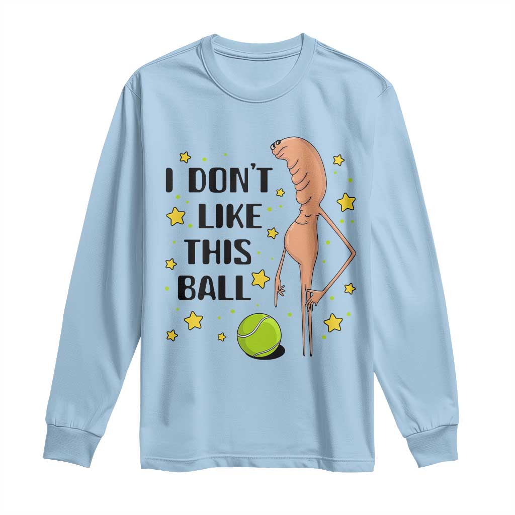 Funny Marcus The Worm Tennis Lover Long Sleeve Shirt I Do Not Like This Ball - Wonder Print Shop