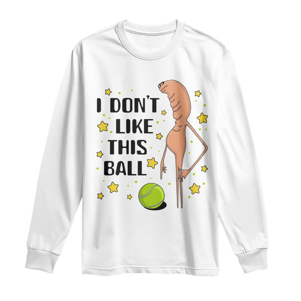 Funny Marcus The Worm Tennis Lover Long Sleeve Shirt I Do Not Like This Ball - Wonder Print Shop