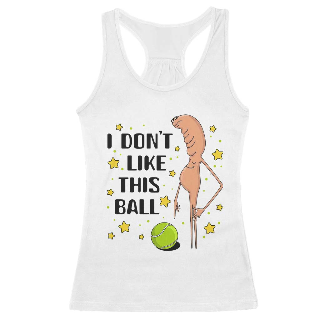 Funny Marcus The Worm Tennis Lover Racerback Tank Top I Do Not Like This Ball - Wonder Print Shop