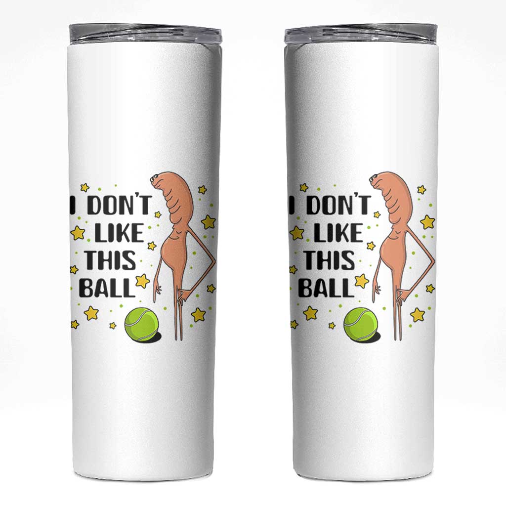 Funny Marcus The Worm Tennis Lover Skinny Tumbler I Do Not Like This Ball - Wonder Print Shop