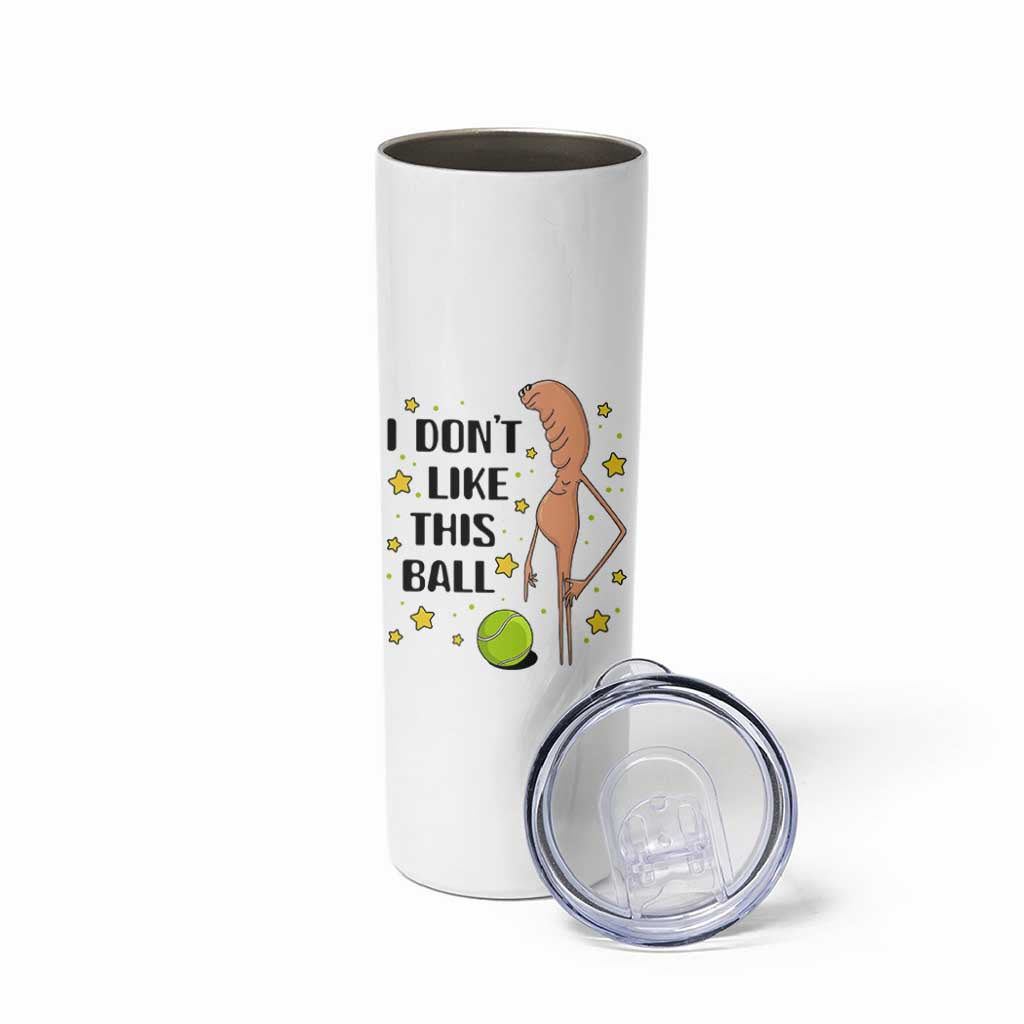 Funny Marcus The Worm Tennis Lover Skinny Tumbler I Do Not Like This Ball - Wonder Print Shop