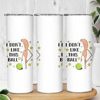 Funny Marcus The Worm Tennis Lover Skinny Tumbler I Do Not Like This Ball - Wonder Print Shop