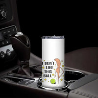 Funny Marcus The Worm Tennis Lover Skinny Tumbler I Do Not Like This Ball - Wonder Print Shop