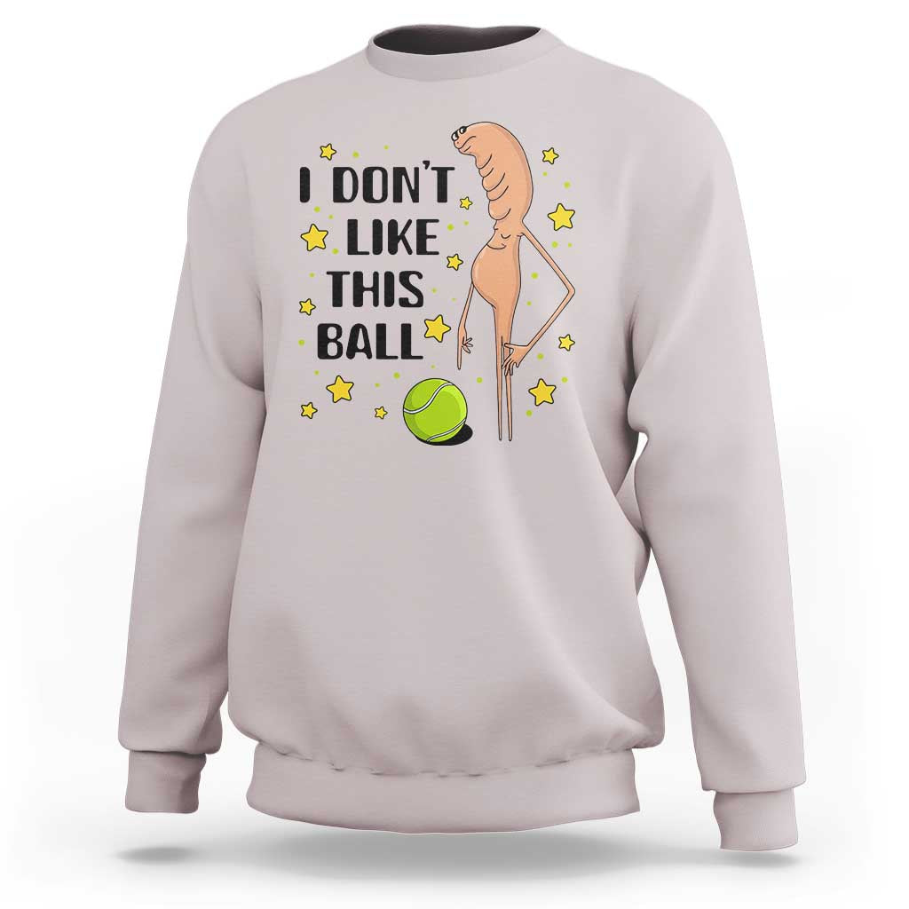 Funny Marcus The Worm Tennis Lover Sweatshirt I Do Not Like This Ball - Wonder Print Shop