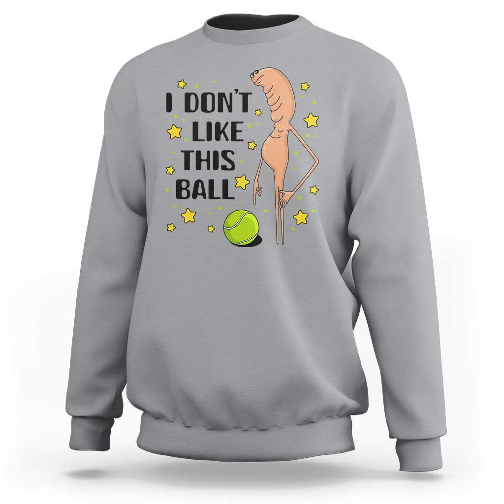 Funny Marcus The Worm Tennis Lover Sweatshirt I Do Not Like This Ball - Wonder Print Shop