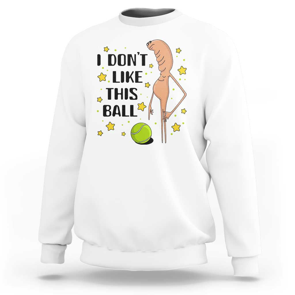 Funny Marcus The Worm Tennis Lover Sweatshirt I Do Not Like This Ball - Wonder Print Shop
