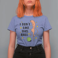 Funny Marcus The Worm Tennis Lover T Shirt For Women I Do Not Like This Ball - Wonder Print Shop