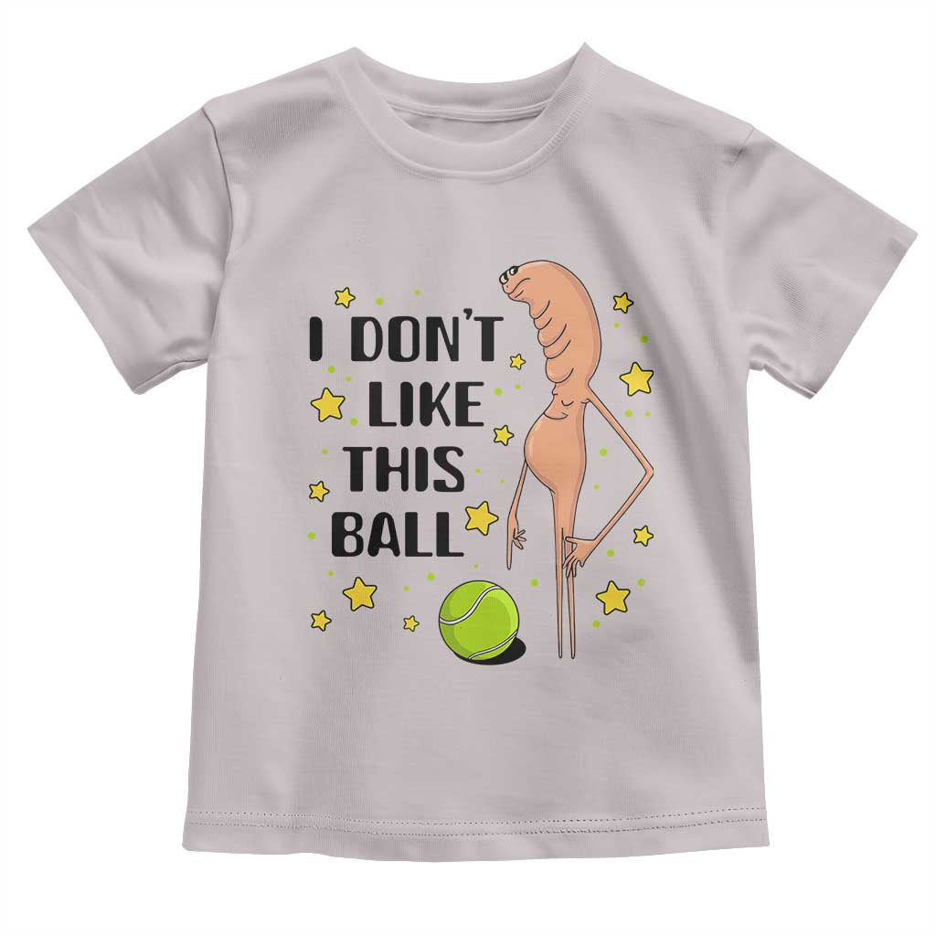 Funny Marcus The Worm Tennis Lover Toddler T Shirt I Do Not Like This Ball - Wonder Print Shop