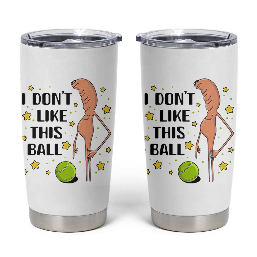Funny Marcus The Worm Tennis Lover Tumbler Cup I Do Not Like This Ball - Wonder Print Shop