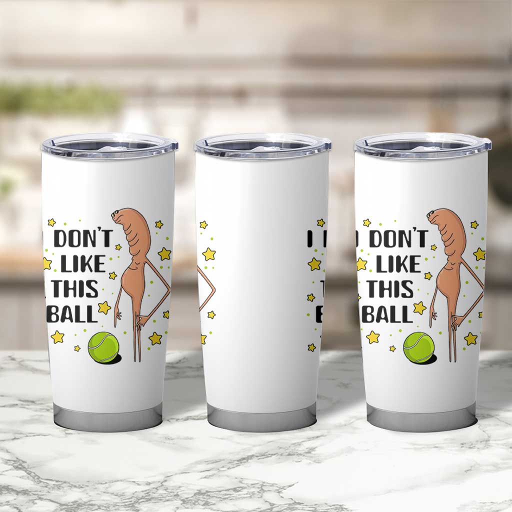 Funny Marcus The Worm Tennis Lover Tumbler Cup I Do Not Like This Ball - Wonder Print Shop