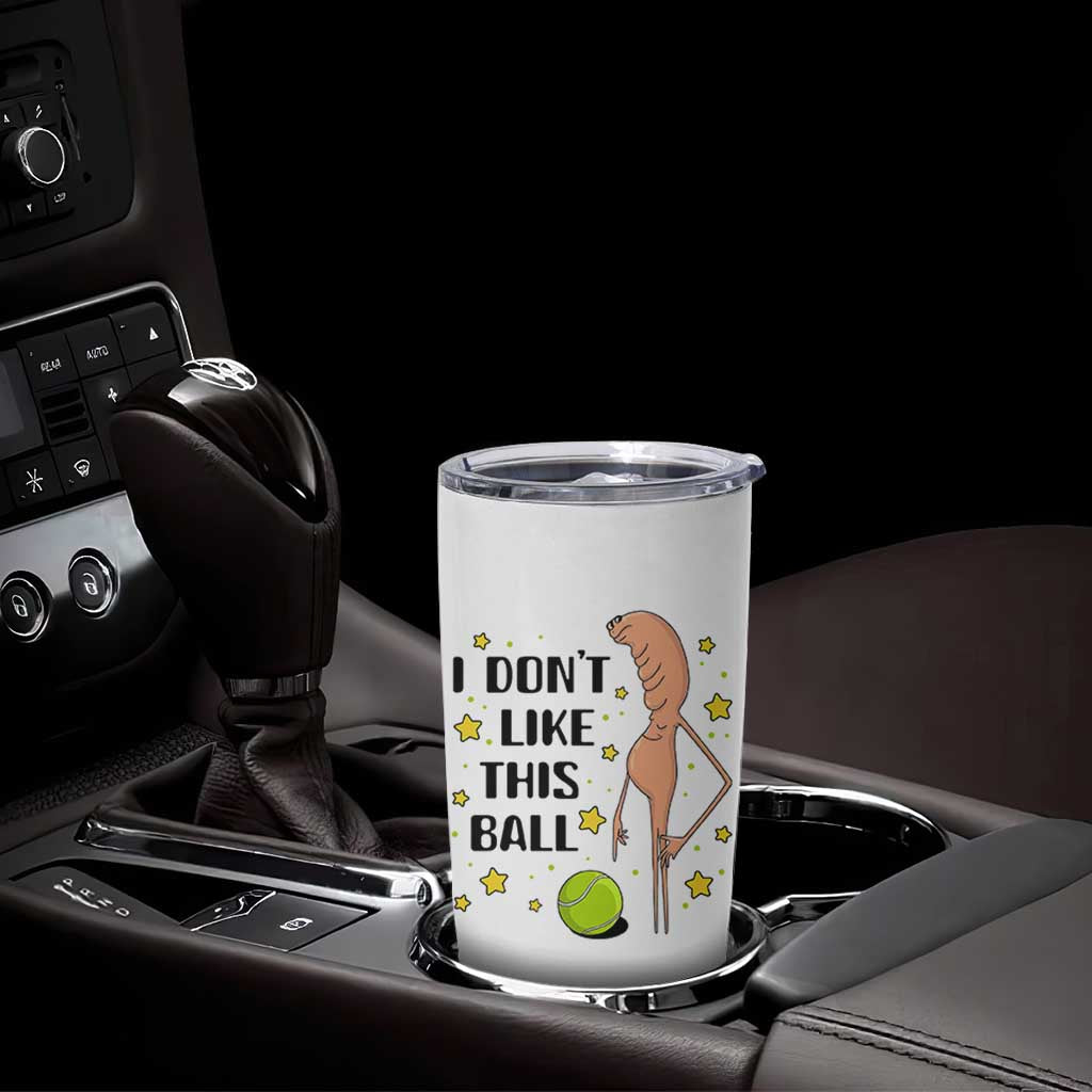 Funny Marcus The Worm Tennis Lover Tumbler Cup I Do Not Like This Ball - Wonder Print Shop
