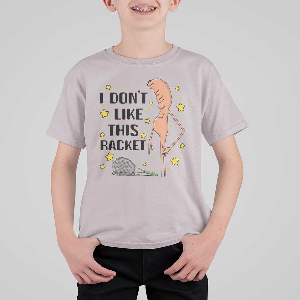 Funny Marcus The Worm Tennis Lover T Shirt For Kid I Do Not Like This Racket - Wonder Print Shop