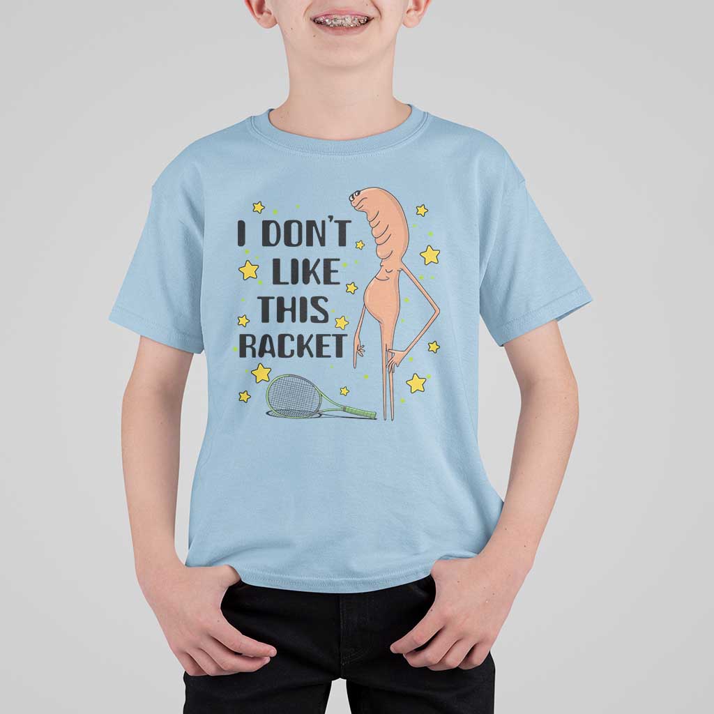 Funny Marcus The Worm Tennis Lover T Shirt For Kid I Do Not Like This Racket - Wonder Print Shop