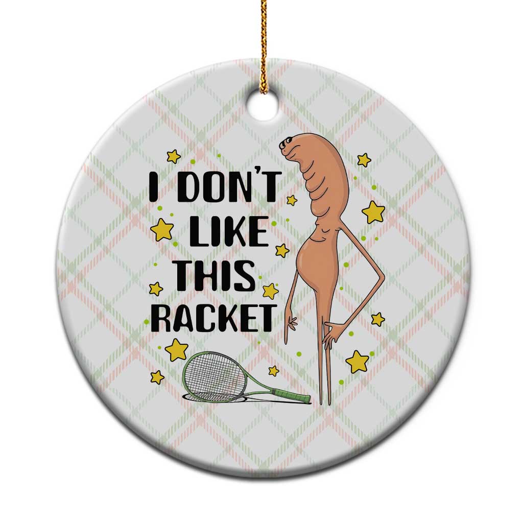 Funny Marcus The Worm Tennis Lover Ceramic Ornament I Do Not Like This Racket - Wonder Print Shop
