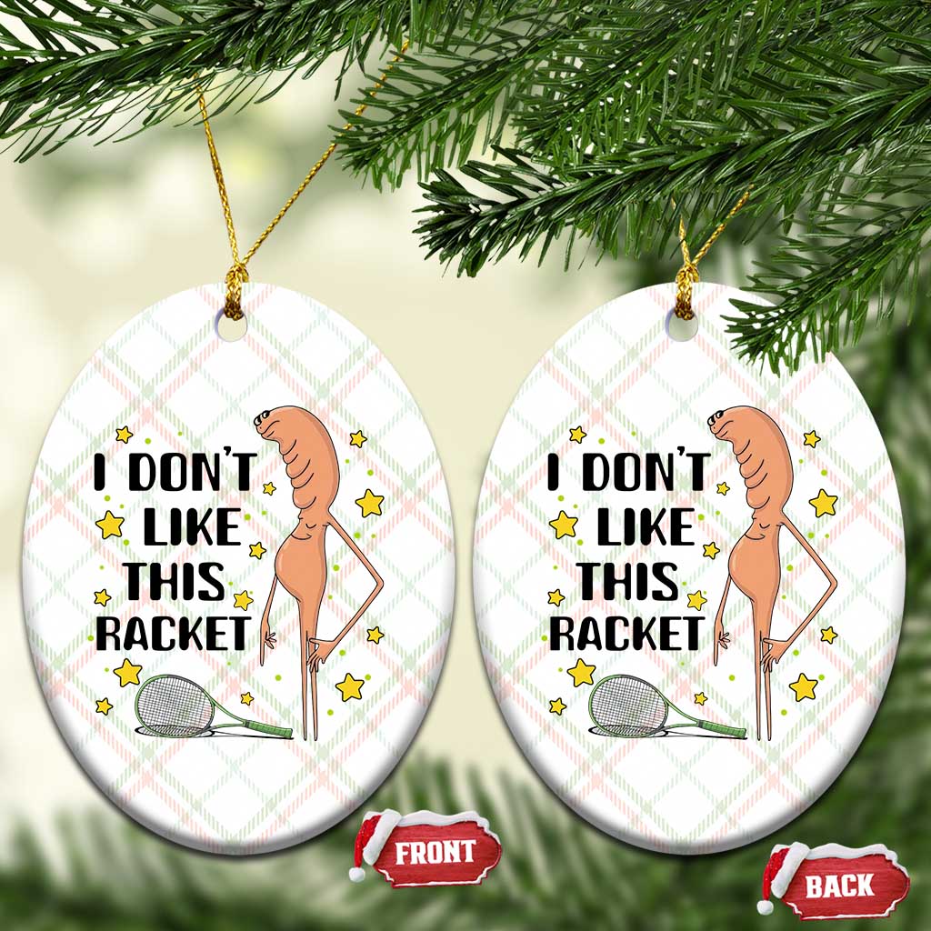 Funny Marcus The Worm Tennis Lover Ceramic Ornament I Do Not Like This Racket - Wonder Print Shop