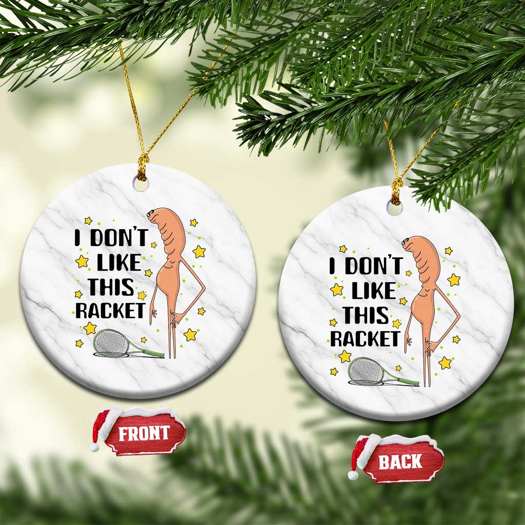 Funny Marcus The Worm Tennis Lover Ceramic Ornament I Do Not Like This Racket - Wonder Print Shop
