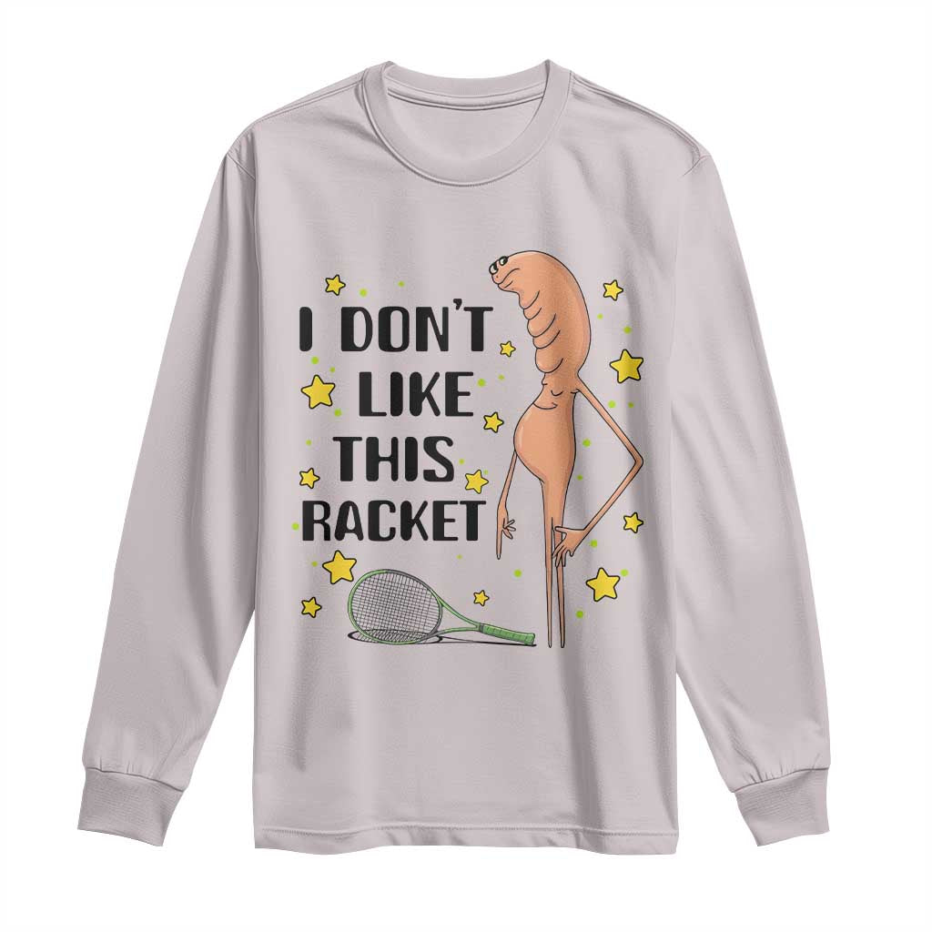 Funny Marcus The Worm Tennis Lover Long Sleeve Shirt I Do Not Like This Racket - Wonder Print Shop