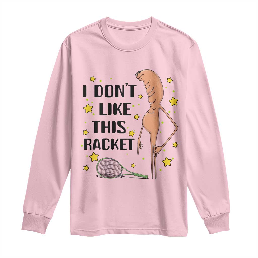 Funny Marcus The Worm Tennis Lover Long Sleeve Shirt I Do Not Like This Racket - Wonder Print Shop