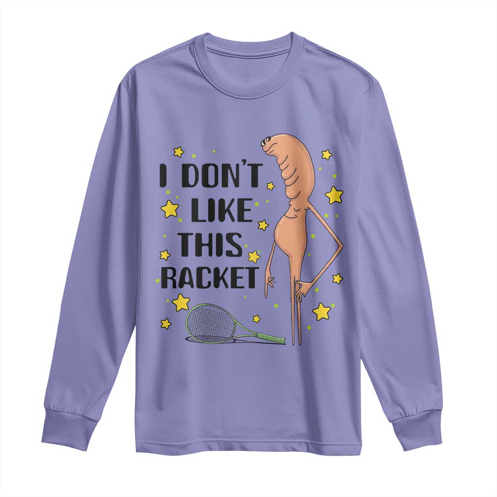 Funny Marcus The Worm Tennis Lover Long Sleeve Shirt I Do Not Like This Racket - Wonder Print Shop