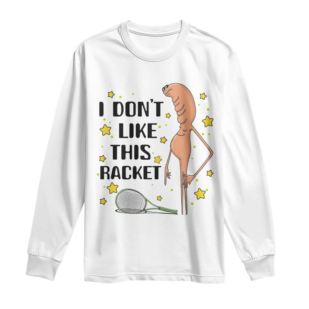 Funny Marcus The Worm Tennis Lover Long Sleeve Shirt I Do Not Like This Racket - Wonder Print Shop