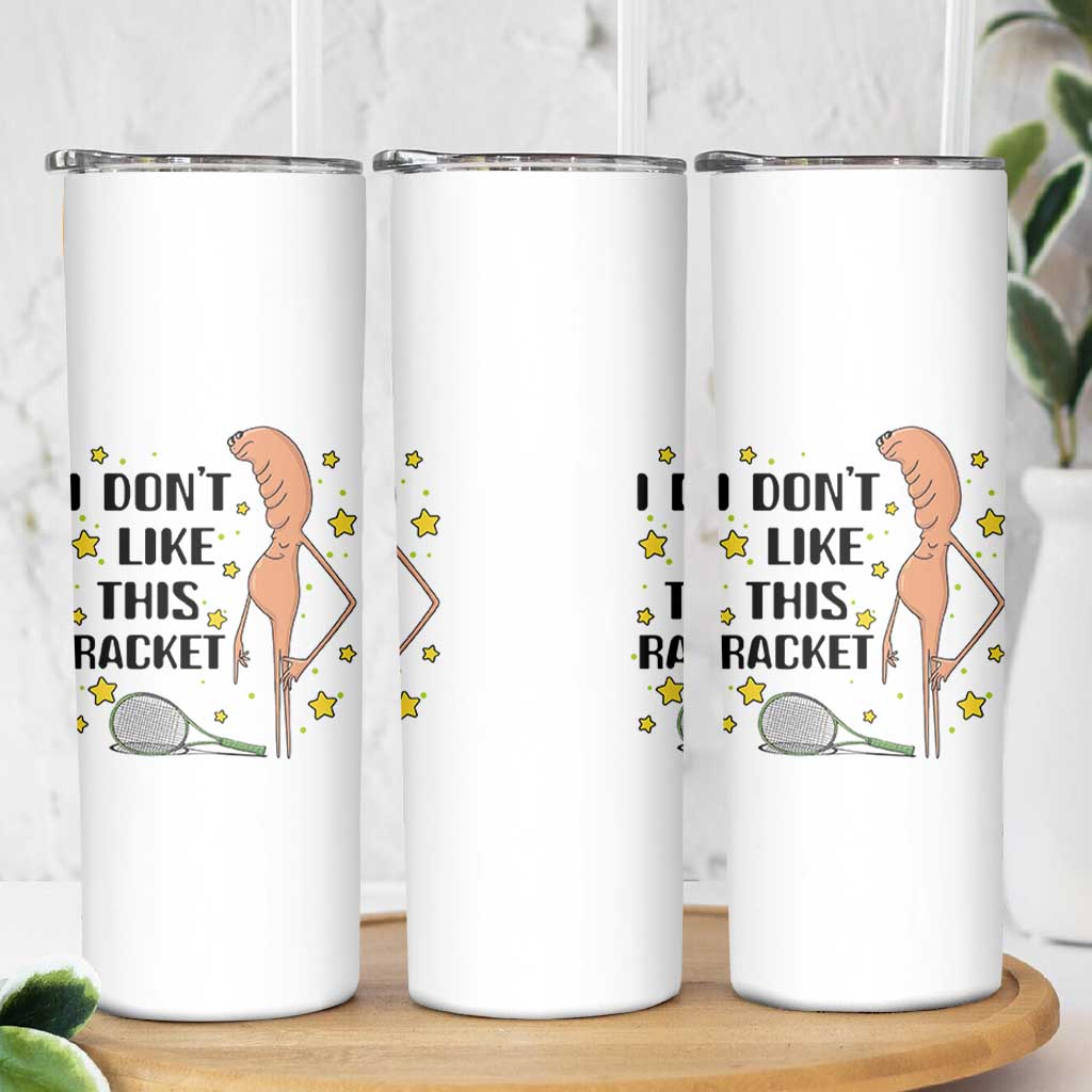 Funny Marcus The Worm Tennis Lover Skinny Tumbler I Do Not Like This Racket - Wonder Print Shop