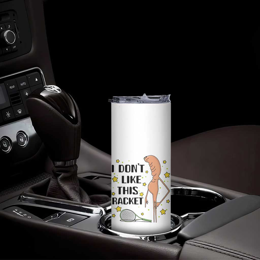 Funny Marcus The Worm Tennis Lover Skinny Tumbler I Do Not Like This Racket - Wonder Print Shop