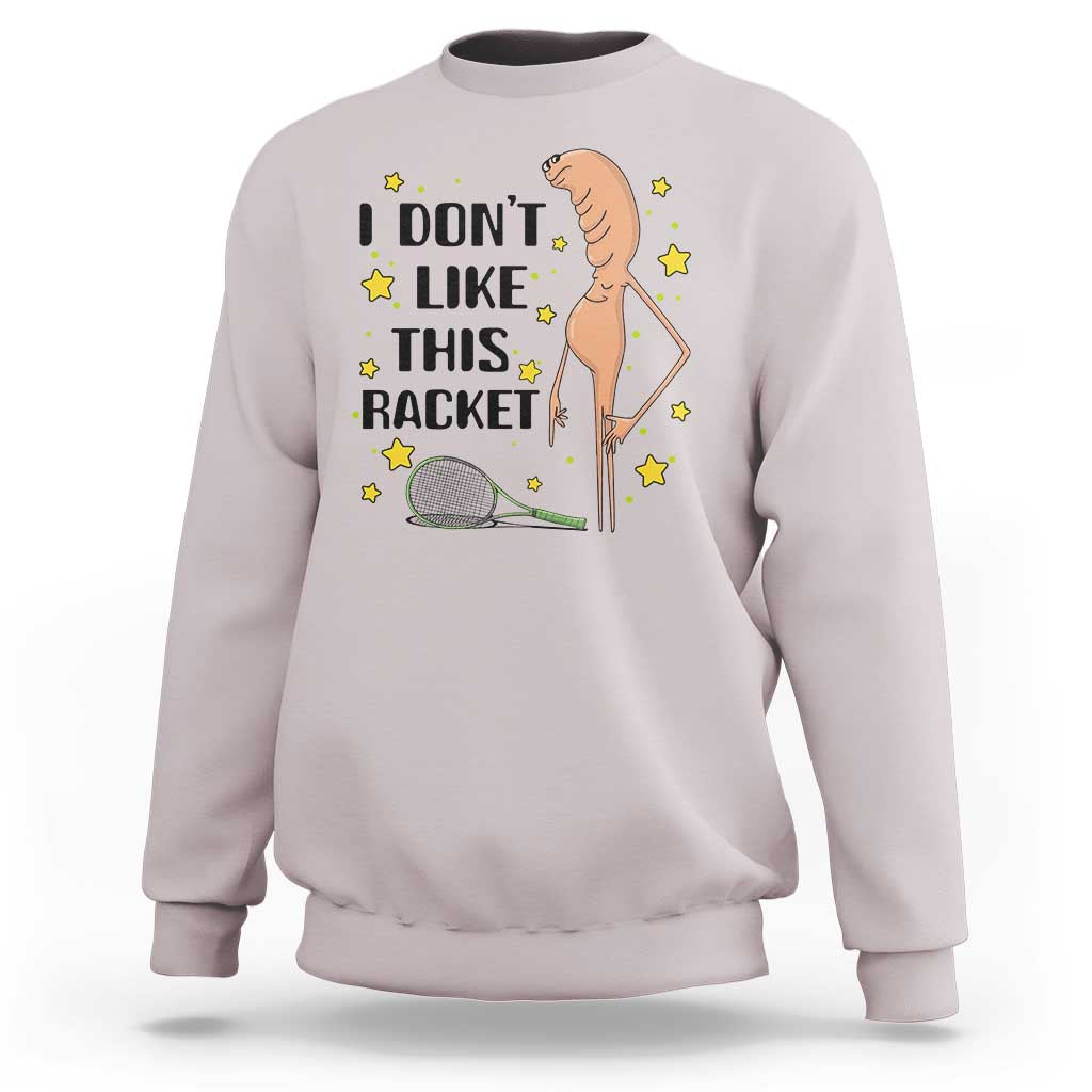 Funny Marcus The Worm Tennis Lover Sweatshirt I Do Not Like This Racket - Wonder Print Shop