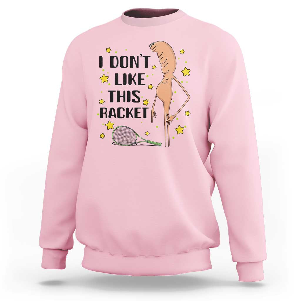 Funny Marcus The Worm Tennis Lover Sweatshirt I Do Not Like This Racket - Wonder Print Shop