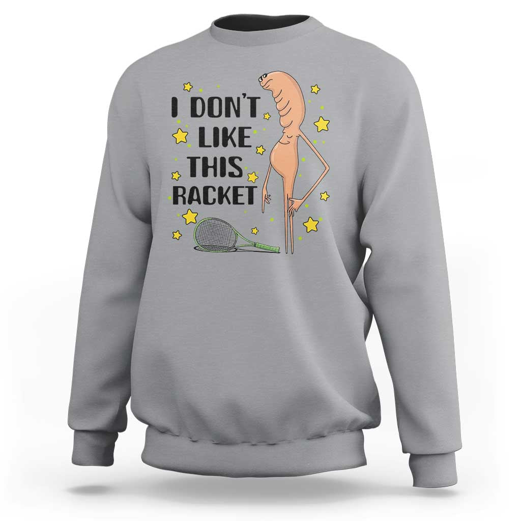 Funny Marcus The Worm Tennis Lover Sweatshirt I Do Not Like This Racket - Wonder Print Shop