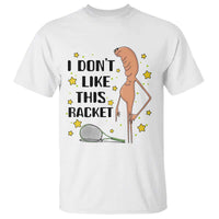 Funny Marcus The Worm Tennis Lover T Shirt I Do Not Like This Racket - Wonder Print Shop