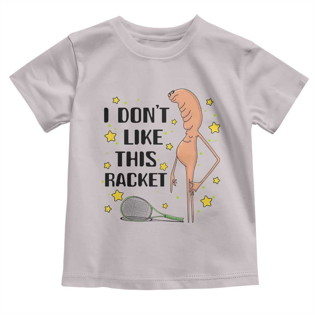 Funny Marcus The Worm Tennis Lover Toddler T Shirt I Do Not Like This Racket - Wonder Print Shop