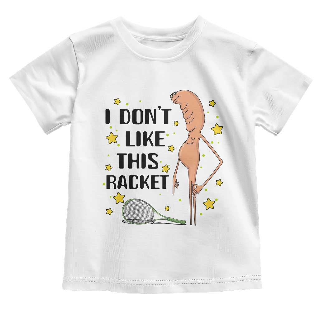 Funny Marcus The Worm Tennis Lover Toddler T Shirt I Do Not Like This Racket - Wonder Print Shop