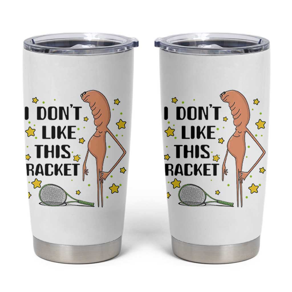 Funny Marcus The Worm Tennis Lover Tumbler Cup I Do Not Like This Racket - Wonder Print Shop