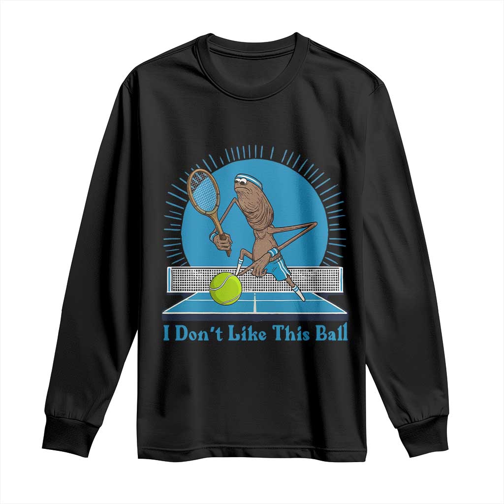 I Do Not Like This Ball Long Sleeve Shirt Funny Marcus The Worm Tennis Meme - Wonder Print Shop