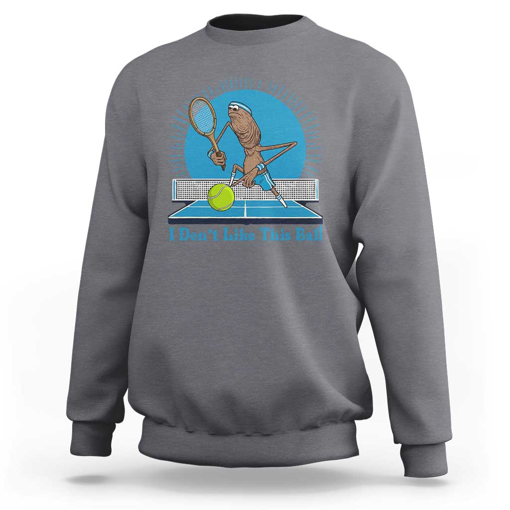 I Do Not Like This Ball Sweatshirt Funny Marcus The Worm Tennis Meme - Wonder Print Shop