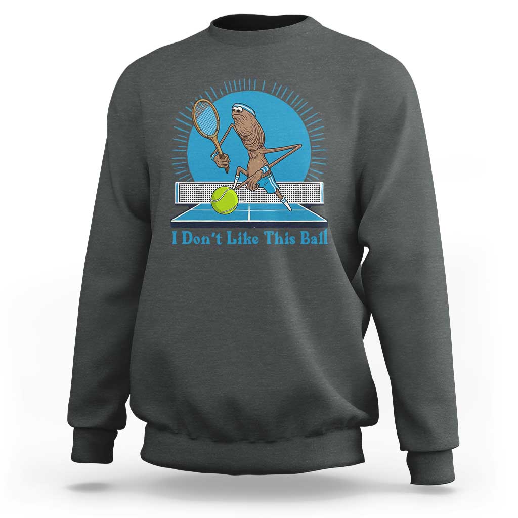 I Do Not Like This Ball Sweatshirt Funny Marcus The Worm Tennis Meme - Wonder Print Shop
