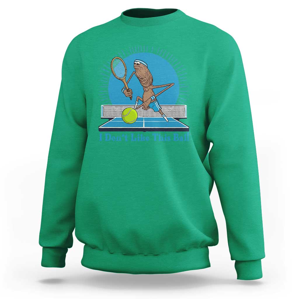 I Do Not Like This Ball Sweatshirt Funny Marcus The Worm Tennis Meme - Wonder Print Shop