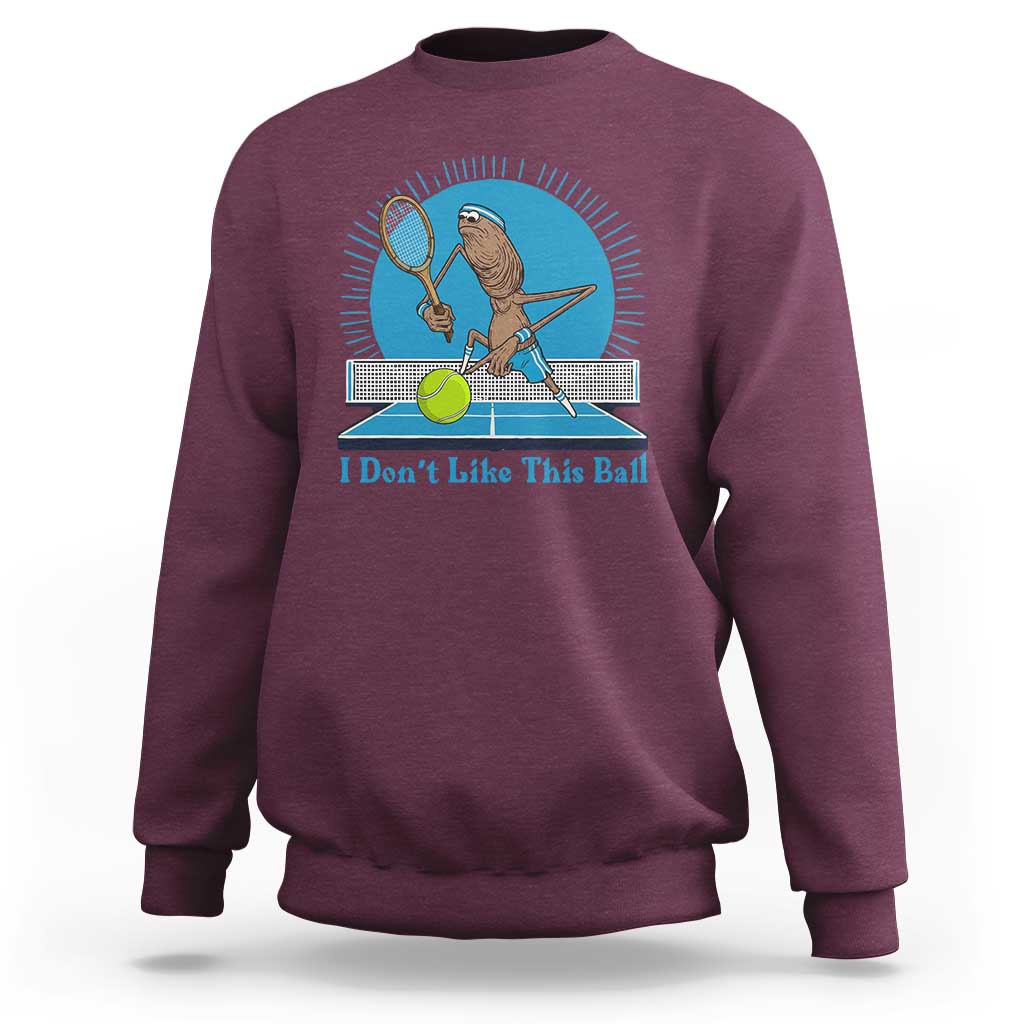 I Do Not Like This Ball Sweatshirt Funny Marcus The Worm Tennis Meme - Wonder Print Shop