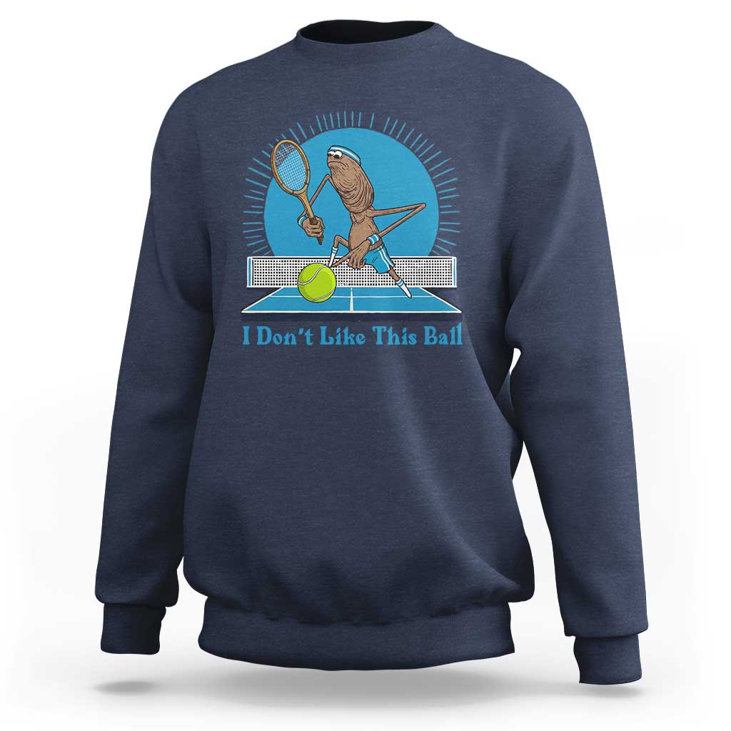 I Do Not Like This Ball Sweatshirt Funny Marcus The Worm Tennis Meme - Wonder Print Shop