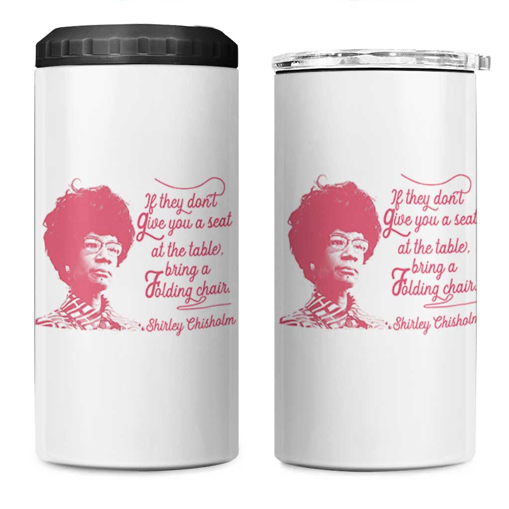 Shirley Chisholm 4 in 1 Can Cooler Tumbler Bring A Folding Chair Quote