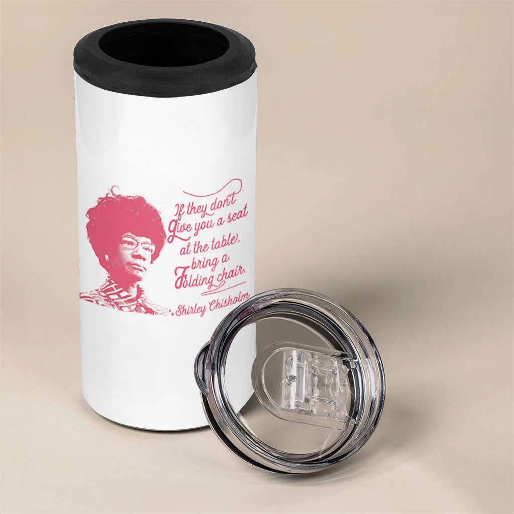 Shirley Chisholm 4 in 1 Can Cooler Tumbler Bring A Folding Chair Quote