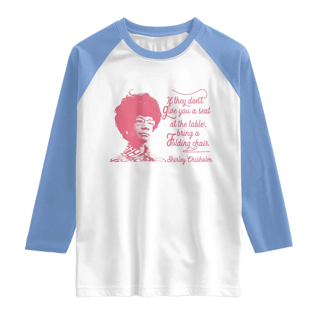 Shirley Chisholm Raglan Shirt Bring A Folding Chair Quote