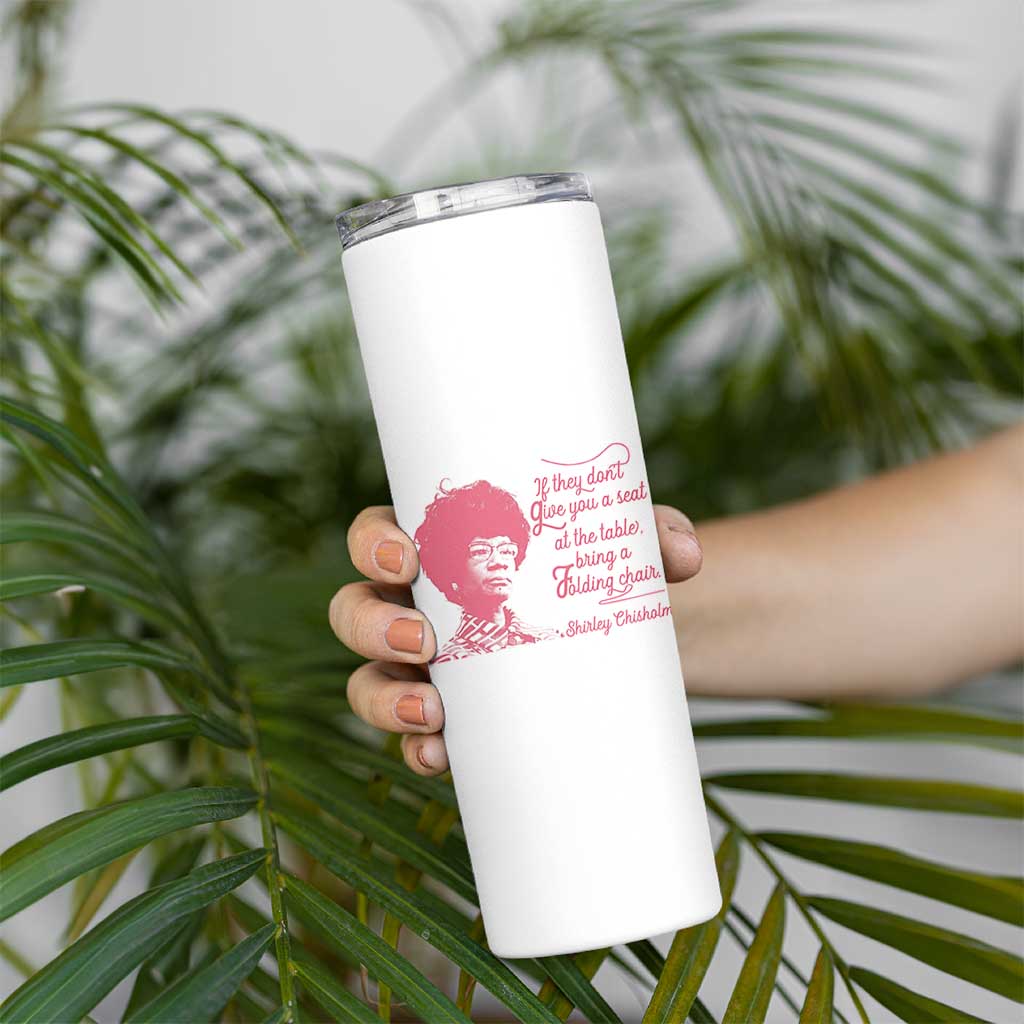 Shirley Chisholm Skinny Tumbler Bring A Folding Chair Quote
